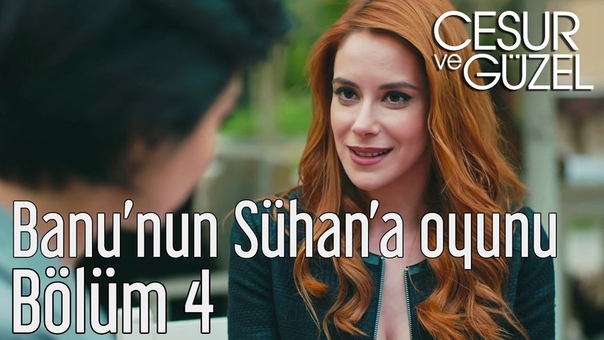 Cesur ve Güzel 4. Bölüm Banunun Sühana