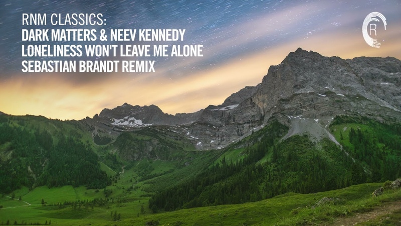 Dark Matters Neev Kennedy Loneliness Wont Leave Me Alone ( Sebastian Brandt Remix)