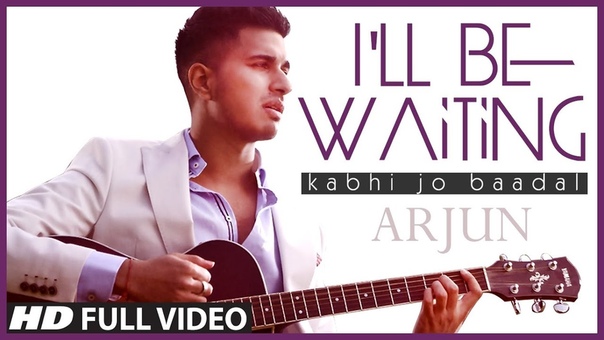 Ill Be Waiting ( Kabhi Jo Baadal) Arjun Singh, Full Video Song (