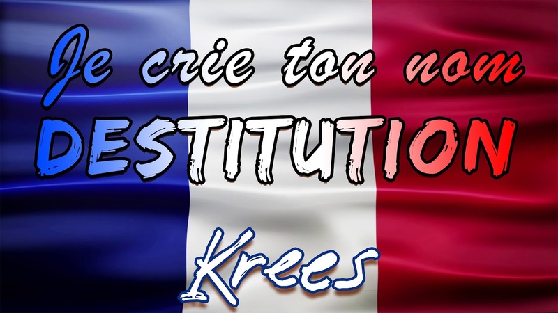 Krees Je crie ton nom Destitution (écrite par Francis