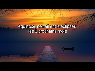 Equinoxe, Portail entre éclipses et les prochains mois🔥