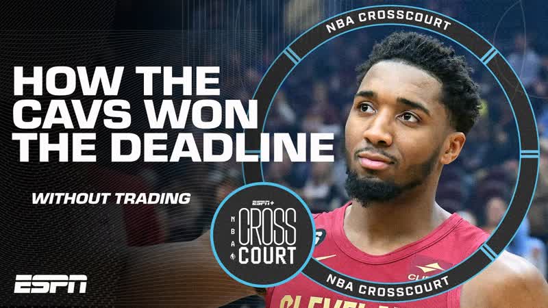 The Cavs won the trade WITHOUT MAKING A TRADE Brian Windhorst, NBA