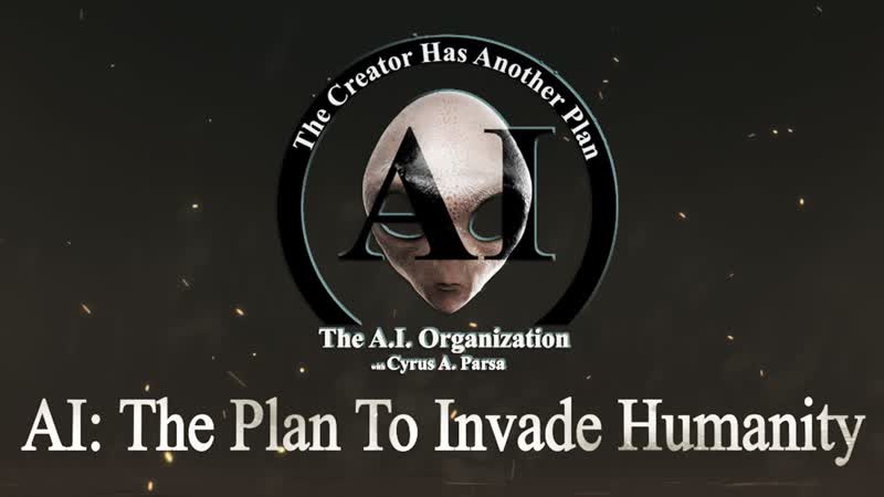 AI: The Plan to Invade Humanity Cyrus A. Parsa The AI Organization ( April 24, 2020